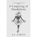A Conjuring of Dandelions