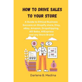 How to Drive Sales to Your Store: A Guide to Ethical Business Success to drive sale to there Shopify store, Etsy, eBay, Amazon, Dropshipping, Clickban