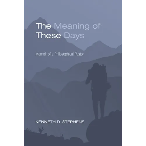 The Meaning of These Days: Memoir of a Philosophical Pastor