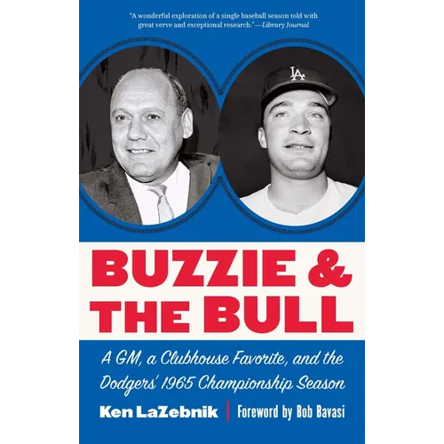 Buzzie and the Bull: A Gm, a Clubhouse Favorite, and the Dodgers' 1965 Championship Season