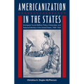 Americanization in the States: Immigrant Social Welfare Policy, Citizenship, and National Identity in the United States, 1908-1929