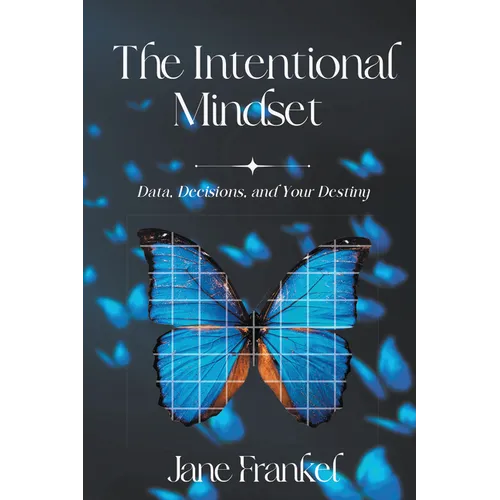 The Intentional Mindset: Data, Decisions, and Your Destiny