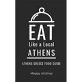 Eat Like a Local- Athens: Athens Greece Food Guide