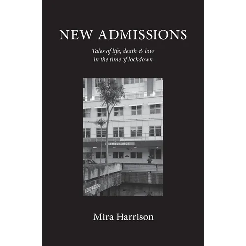 New Admissions: Tales of life, death & love in the time of lockdown