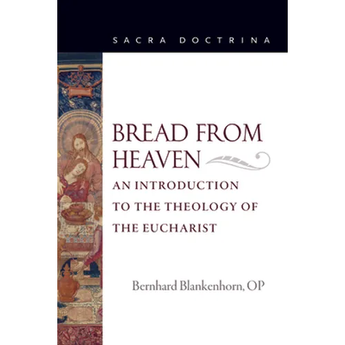 Bread from Heaven: An Introduction to the Theology of the Eucharist
