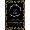The Manifestation Mantras: Boost Your Manifestation Power Through Indian Vedic and Sufi Practices.