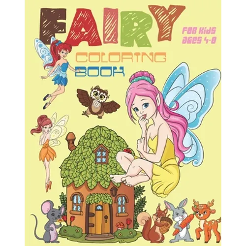 Fairy Coloring Book For Kids Ages 4-8: Fun Fairy Coloring Book Featuring Woodland Creatures, Magical Fairies And More