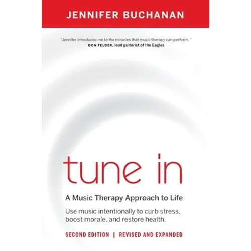 Tune in: Use Music Intentionally to Curb Stress, Boost Morale, and Restore Health. a Music Therapy Approach to Life