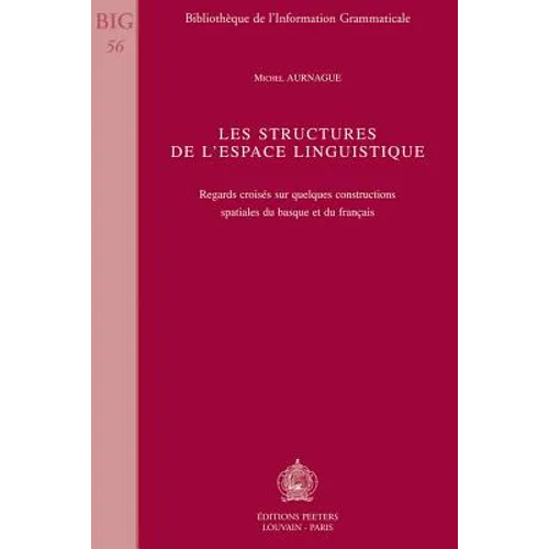 Les Structures de l'Espace Linguistique: Regards Croises Sur Quelques Constructions Spatiales Du Basque Et Du Francais