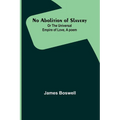 No Abolition of Slavery; Or the Universal Empire of Love, A poem