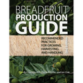 Breadfruit Production Guide: Recommended practices for growing, harvesting, and handling