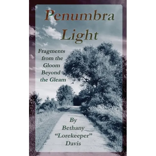Penumbra Light: Fragments from the Gleam Beyond the Gloom