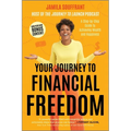Your Journey to Financial Freedom: A Step-By-Step Guide to Achieving Wealth and Happiness