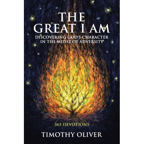 The Great I Am: Discovering God's Character in the Midst of Adversity: 365 Devotions
