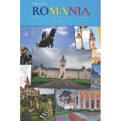 Travel ROMANIA, Vol. II: Tour of Major Cities in Romania