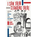 I Saw Them Standing There: Adventures of an Original Fan During Beatlemania and Beyond