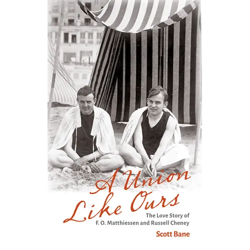 A Union Like Ours: The Love Story of F. O. Matthiessen and Russell Cheney