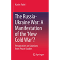 The Russia-Ukraine War: A Manifestation of the 'New Cold War'?: Perspectives on Solutions from Peace Studies
