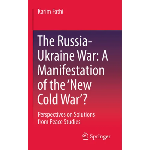 The Russia-Ukraine War: A Manifestation of the 'New Cold War'?: Perspectives on Solutions from Peace Studies