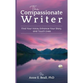 The Compassionate Writer: Find Your Voice, Enhance Your Story, and Touch Lives