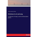 Christmas in art and song: A collection of songs, carols and descriptive poems
