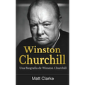 Winston Churchill: Una Biografía de Winston Churchill