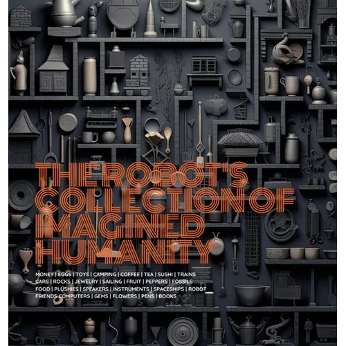 The Robot's Collection of Imagined Humanity