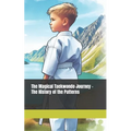 The Magical Taekwondo Journey - The History of the Patterns: A gift for anyone learning Taekwondo