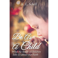 Be as a Child: What the Study of Children Tells Us about Our Faith