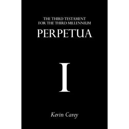 Perpetua: The Third Testament For The Third Millennium