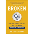 Broken: How Our Social Systems Are Failing Us and How We Can Fix Them
