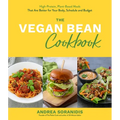 The Vegan Bean Cookbook: High-Protein, Plant-Based Meals That Are Better for Your Body, Schedule and Budget