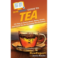 HowExpert Guide to Tea: 101 Tips to Learn about, Make, Drink, and Enjoy Tea for Everyday Tea Drinkers