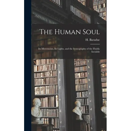 The Human Soul: Its Movements, Its Lights, and the Iconography of the Fluidic Invisible