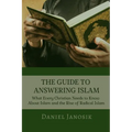 The Guide to Answering Islam: What Every Christian Needs to Know About Islam and the Rise of Radical Islam