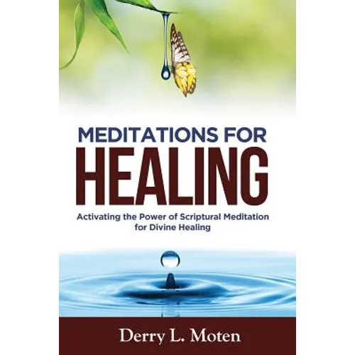 Meditations for Healing: Activating the Power of Scriptural Meditation for Divine Healing