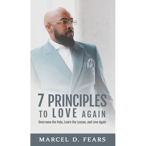 7 Principles to Love Again: Overcome the Pain, Learn the Lesson, and Love Again