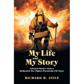My Life and My Stories: Selected Stories from a Dedicated Fire Fighter/Paramedic/Er Nurse