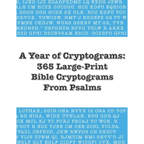 A Year of Cryptograms: 365 Large-Print Bible Cryptograms From Psalms
