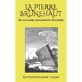 La Pierre Brunehaut: Sur Un Ancien Monument Du Tournaisis