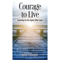 Courage to Live: Learning to Live Again After Loss