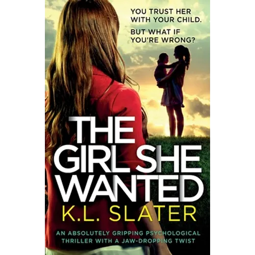 The Girl She Wanted: An absolutely gripping psychological thriller with a jaw-dropping twist