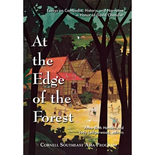At the Edge of the Forest: Essays on Cambodia, History, and Narrative in Honor of David Chandler