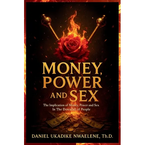 Money, Power and Sex: The Implication of Money, Power and Sex in the Downfall of People