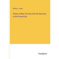 History of New York City from the Discovery to the Present Day