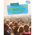 Could Humans Live Forever?