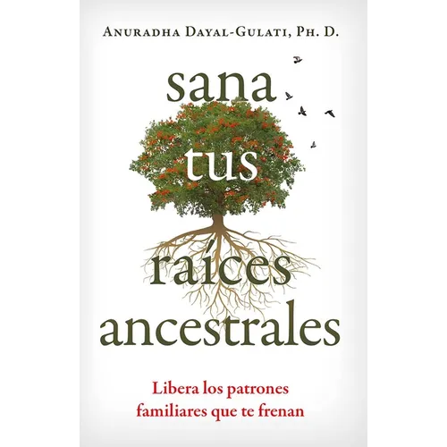 Sana Tus Raíces Ancestrales: Libera Los Patrones Familiares Que Te Frenan