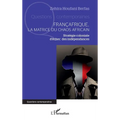 Françafrique, la matrice du chaos africain: Stratégie coloniale d'échec des indépendances