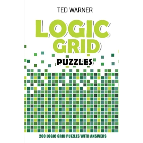 Logic Grid Puzzles: Toichika Puzzles - 200 Logic Grid Puzzles With Answers
