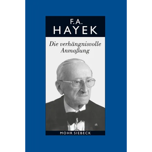 Friedrich A. Von Hayek: Gesammelte Schriften in Deutscher Sprache: Abt. B Band 7: Die Verhangnisvolle Anmassung. Die Irrtumer Des Sozialismus